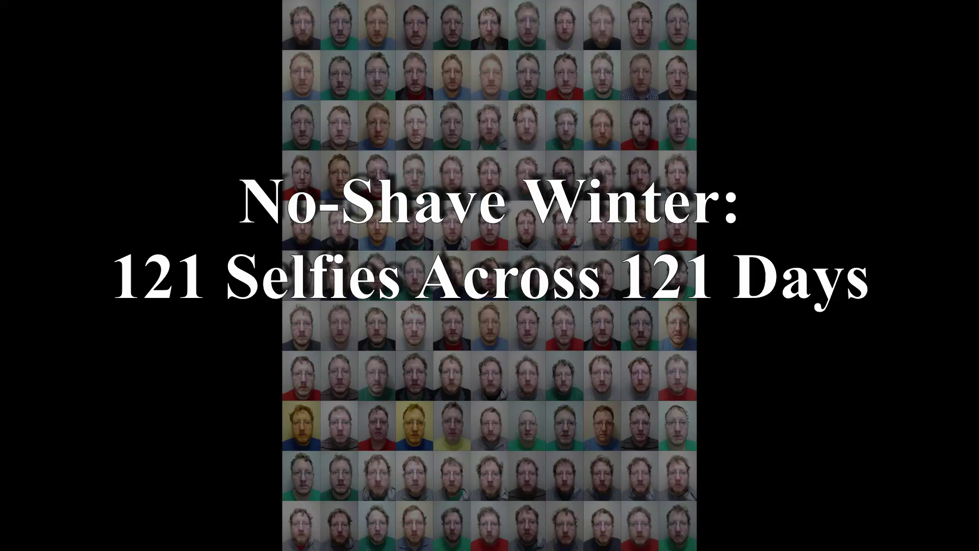 No-Shave Winter - 121 Selfies Across 121 Days